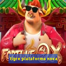 tigre plataforma nova